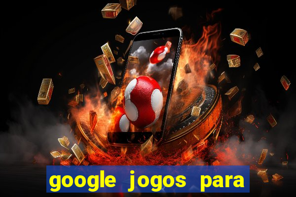 google jogos para ganhar dinheiro